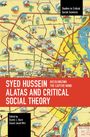 : Syed Hussein Alatas and Critical Social Theory: Decolonizing the Captive Mind, Buch