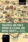 : Theater(s) and Public Sphere in a Global and Digital Society, Volume 1: Theoretical Explorations, Buch