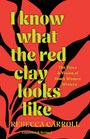 Rebecca Carroll: I Know What the Red Clay Looks Like, Buch