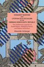 Alexander Amberger: Dissident Marxism and Utopian Eco-Socialism in the German Democratic Republic, Buch