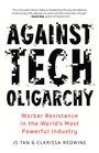 "AGAINST TECH OLIGARCHY" in großen Buchstaben, digital verzerrt. Darunter roter Text: "Worker Resistance in the World's Most Powerful Industry". Autoren: JS Tan & Clarissa Redwine.