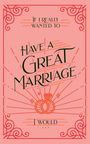 Honor Books: If I Really Wanted to Have a Great Marriage, I Would . . ., Buch