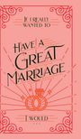 Honor Books: If I Really Wanted to Have a Great Marriage, I Would . . ., Buch