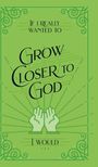 Honor Books: If I Really Wanted to Grow Closer to God, I Would . . ., Buch