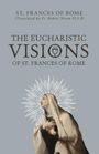 St Frances Of Rome: The Eucharistic Visions of St. Frances of Rome, Buch