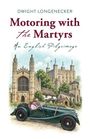 Text: "Dwight Longenecker, Motoring with the Martyrs, An English Pilgrimage." Illustration: Oldtimer vor historischen Gebäuden.