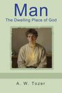 Text: "Man The Dwelling Place of God A. W. Tozer". Ein Gemälde zeigt einen nachdenklichen Mann in einem beigen Pullover.