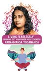 Paramhansa Yogananda: Living Fearlessly: Bringing Out Your Inner Soul Strength: Bringing Out Your Inner Soul Strength Paramhansa Yogananda, Buch