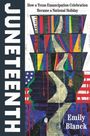 Buchtitel: „JUNETEENTH“. Untertitel: „How a Texas Emancipation Celebration Became a National Holiday“. Autor: Emily Blanck. Kunstvolle Collage in Rot, Blau, Grün.