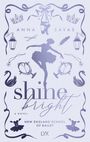 "Anna Savas", "Shine Bright", "A Novel", "New England School of Ballet", "LYX". Tänzerin, Spitzenschuhe, Schwäne, Krone.