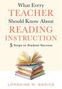 Lorraine M Radice: What Every Teacher Should Know about Reading Instruction, Buch