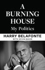 "A BURNING HOUSE: My Politics. HARRY BELAFONTE WITH KEVIN BAKER." Schwarz-weißes Porträt eines nachdenklichen Mannes.