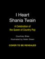 Courtney Shea: I Heart Shania Twain, Buch