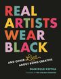 Text in bunten Buchstaben: "REAL ARTISTS WEAR BLACK". Weitere Texte: "AND OTHER LIES ABOUT BEING CREATIVE", "DANIELLE KRYSA".