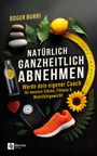 Roger Burri: Natürlich ganzheitlich abnehmen, Buch