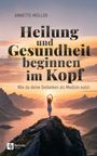 Titel: Heilung und Gesundheit beginnen im Kopf. Untertitel: Wie du deine Gedanken als Medizin nutzt. Frau bei Sonnenaufgang auf Berg.