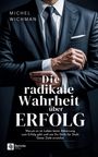 Texte: "Michel Wichman", "Die radikale Wahrheit über Erfolg", "Warum es im Leben keine Abkürzung...". Ein Mann im Anzug.