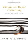 "Foreword by DAN SENOR. Wisdom in the House of Mourning: Kaddish, My Father, and Me. Mark W. Isakowitz." Tefillin auf Streifen.
