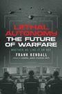 "Lethal Autonomy: The Future of Warfare" von Frank Kendall, Vorwort von Admiral James Stavridis (Ret). Drohnen über Soldaten.