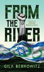 "FROM THE RIVER: A Novel of Jewish Resistance, Gila Berkowitz." Eine erhobene Faust mit Davidstern vor Fahne.