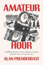 AMATEUR HOUR. A Baffling Murder, Perry Mason’s Creator, and the Court of Last Resort. ALAN PRENDERGAST. Collage mit Fotos, Handschellen.