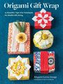 "Origami Gift Wrap. 25 Beautiful, Tape-Free Techniques for Mindful Gift-Giving." Fünf kunstvoll verpackte Geschenke.