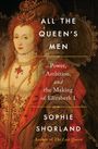 Text: "All the Queen’s Men: Power, Ambition, and the Making of Elizabeth I" von Sophie Shorland. Gemälde von Königin in prunkvoller Kleidung.