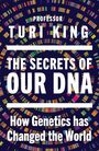 Text: "Professor Turi King, The Secrets of Our DNA, How Genetics has Changed the World." Hintergrund: Bunte DNA-Streifen spiralförmig.