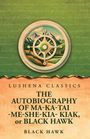 Black Hawk: The Autobiography of Ma-Ka-Tai-Me-She-Kia-Kiak, or Black Hawk, Buch