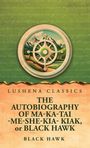 Black Hawk: The Autobiography of Ma-Ka-Tai-Me-She-Kia-Kiak, or Black Hawk, Buch