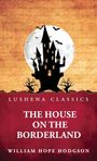 Titel: "THE HOUSE ON THE BORDERLAND". Oben: "LUSHENA CLASSICS". Autor: "WILLIAM HOPE HODGSON". Schloss, Vollmond, Fledermäuse.