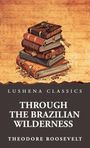 Theodore Roosevelt: Through the Brazilian Wilderness, Buch