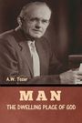 A. W. Tozer: Man - The Dwelling Place of God, Buch