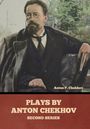 Anton Pavlovich Chekhov: Plays by Anton Chekhov, Second Series, Buch