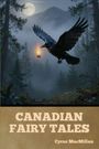 "CANADIAN FAIRY TALES, Cyrus MacMillan" Text auf braunem Hintergrund; Rabe mit Flamme im Schnabel fliegt durch nebligen Wald.