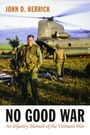 "John D. Herrick, NO GOOD WAR, An Infantry Memoir of the Vietnam War." Soldaten vor einem Hubschrauber.