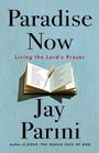 „Paradise Now“, „Living the Lord’s Prayer“, „Jay Parini“, offenes Buch mit Ähre auf hellblauem Hintergrund.