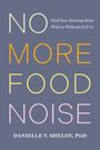 Text: „NO MORE FOOD NOISE“, „Heal Your Starving Brain With or Without GLP-1s“, „DANIELLE V. SHELOV, PhD“. Schlichte Gestaltung.