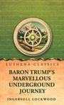 "LUSHENA CLASSICS: BARON TRUMP'S MARVELLOUS UNDERGROUND JOURNEY, INgersoll Lockwood". Illustration mit einem Steuerrad und Berglandschaft.