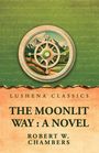 Text: "Lushena Classics", "The Moonlit Way: A Novel", "Robert W. Chambers". Illustration eines Kompasses vor Bergen.