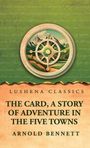 Arnold Bennett: The Card, a Story of Adventure in the Five Towns, Buch