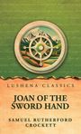 by Samuel Rutherford Crockett: Joan of the Sword Hand, Buch