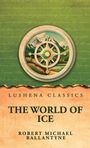 Text: "Lushena Classics", "The World of Ice", "Robert Michael Ballantyne". Illustration: Kompass vor Berglandschaft.
