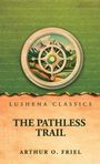 Arthur O. Friel: The Pathless Trail by Novel, Buch
