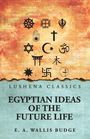 Text: "Egyptian Ideas of the Future Life" von E. A. Wallis Budge. Verschiedene religiöse Symbole auf buntem Hintergrund.