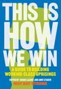 Text in großen weißen Buchstaben: "THIS IS HOW WE WIN". Gelber Text: "A Guide to Building Working-Class Uprisings".