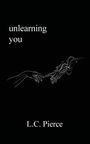 L C Pierce: Unlearning You, Buch
