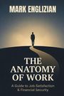 Text: "MARK ENGLIZIAN, THE ANATOMY OF WORK, A Guide to Job Satisfaction & Financial Security". Silhouette einer Person auf einem Weg.