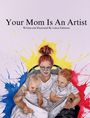 "Your Mom Is An Artist" steht oben. Darunter sitzt eine Frau mit zwei Kindern, umgeben von bunten Farbspritzern.