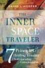 "DISCOVERTHESELF.COM DAVID L HOEFER THE INNER SPACE TRAVELER 7 Principles for Healing Trauma and Transforming Consciousness."
